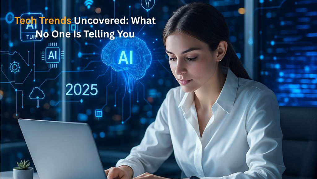 Tech Trends Uncovered: What No One Is Telling You