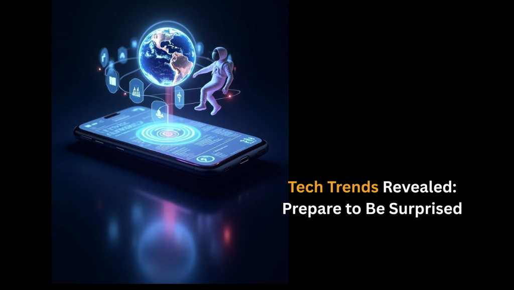 Tech Trends Revealed: Prepare to Be Surprised