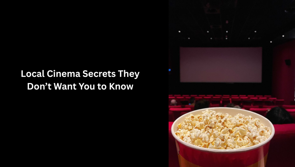 Local Cinema Secrets They Don’t Want You to Know