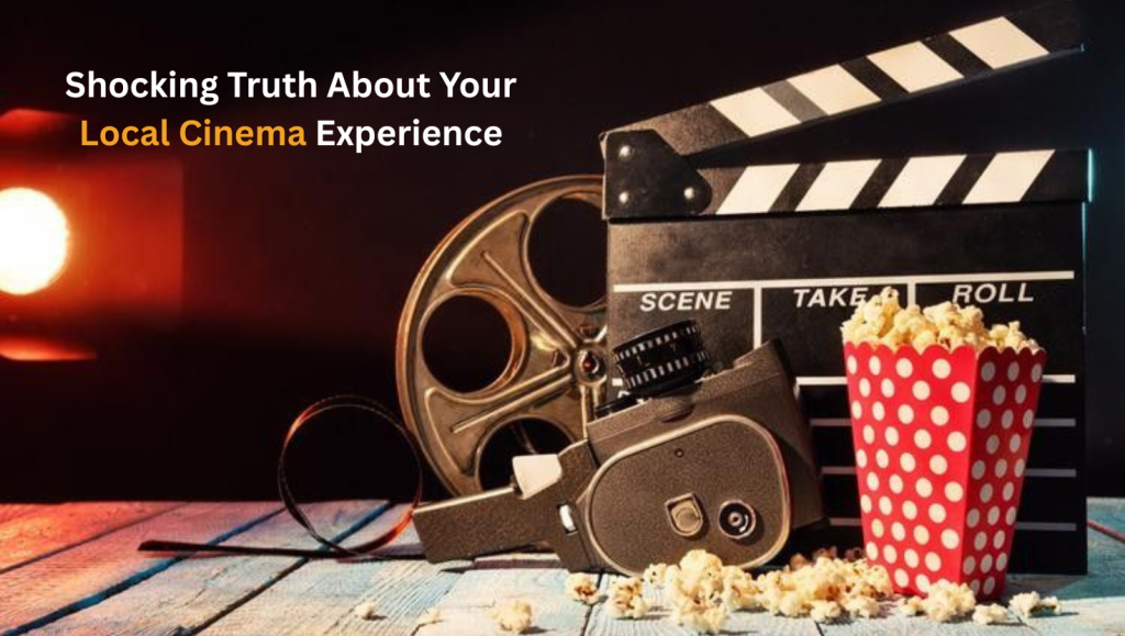 Shocking Truth About Your Local Cinema Experience