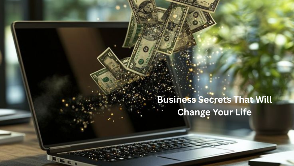 Business Secrets That Will Change Your Life